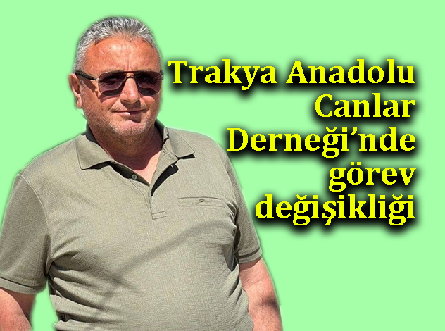 Trakya Anadolu Canlar Derneği Yeni Başkanı Bedir Alaçam